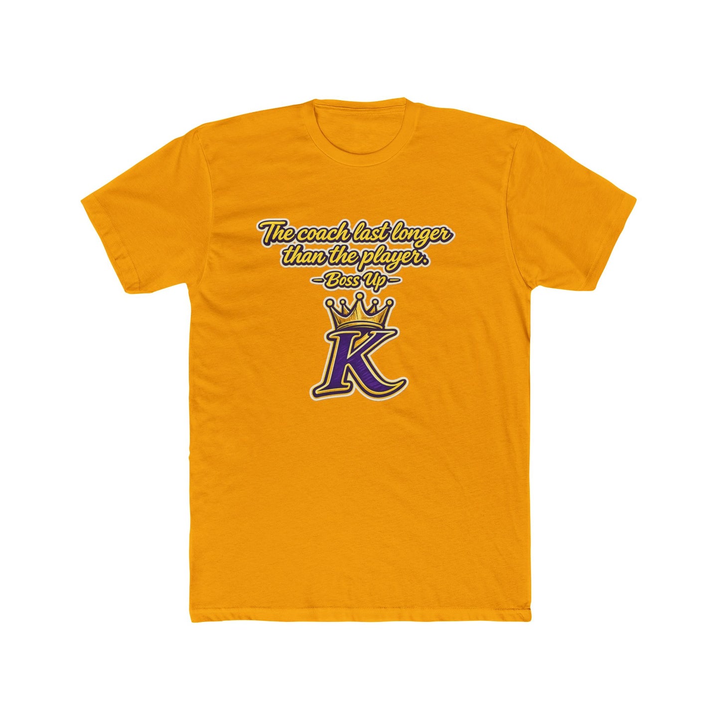 KHUSHI Lakers theme:Coach Lasts Longer Than Players Tee — King K Crown Sports Tribute Shirt