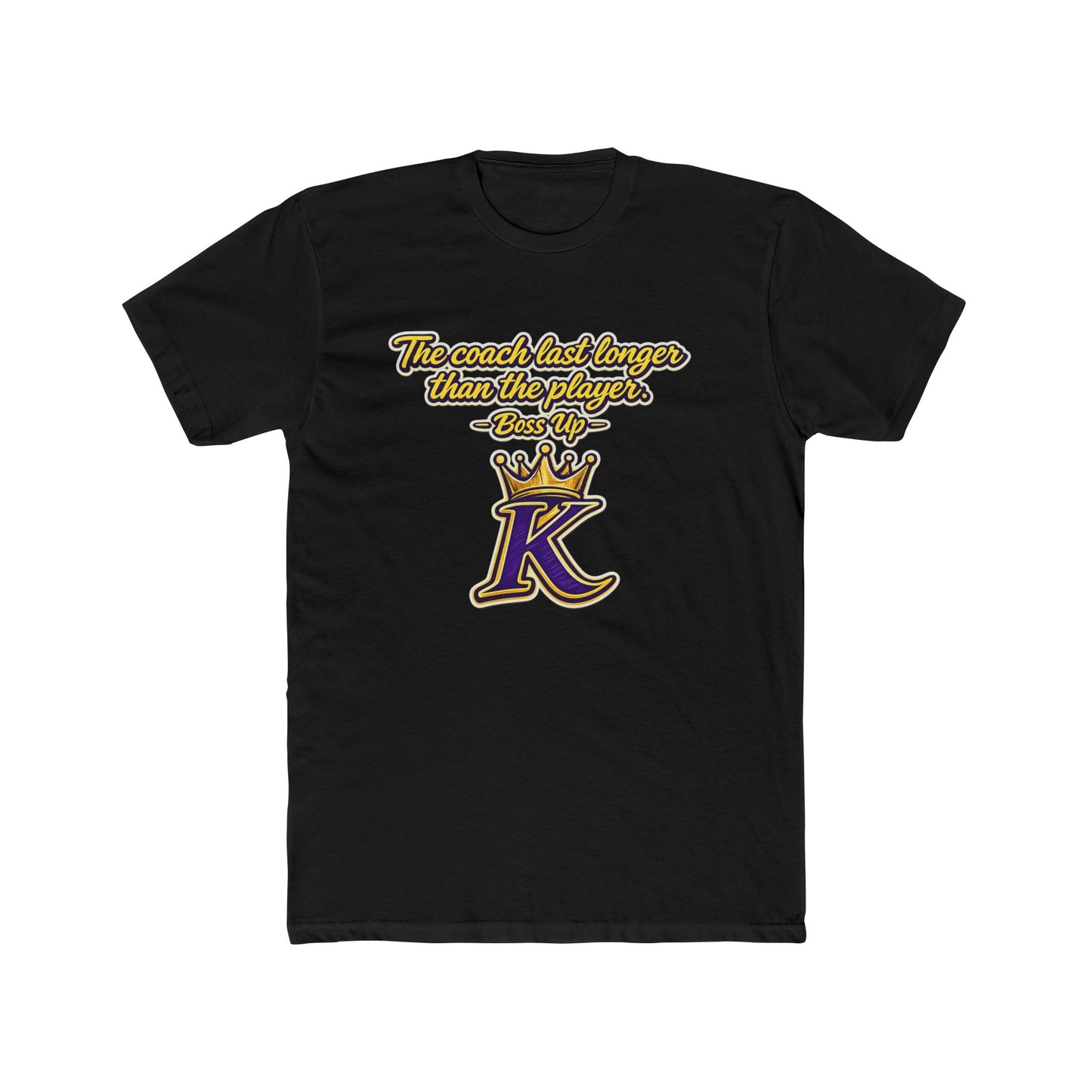 KHUSHI Lakers theme:Coach Lasts Longer Than Players Tee — King K Crown Sports Tribute Shirt
