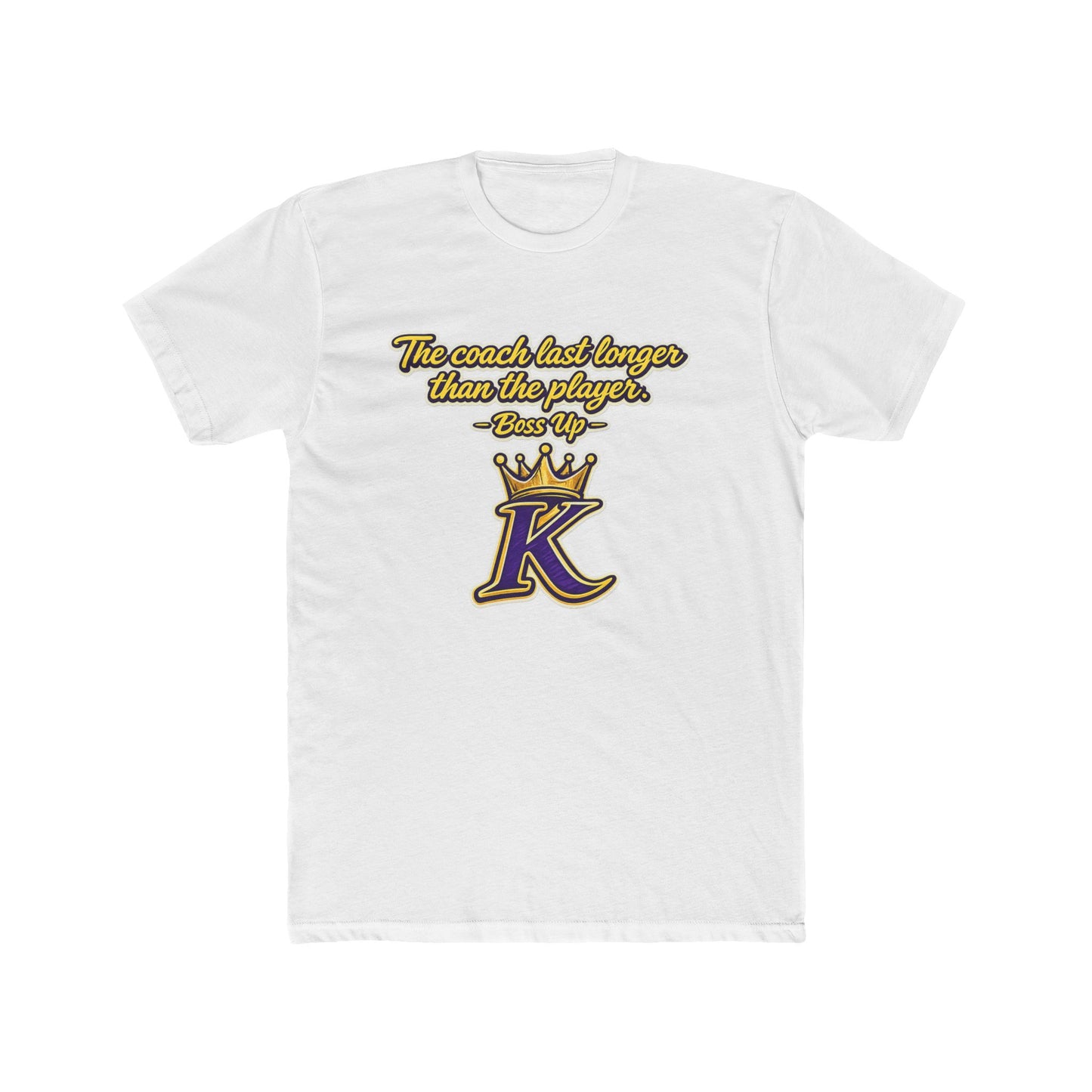 KHUSHI Lakers theme:Coach Lasts Longer Than Players Tee — King K Crown Sports Tribute Shirt